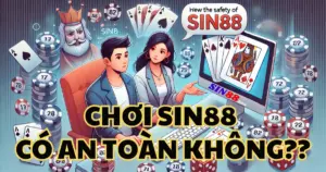 Chơi Sin88 An Toàn Không? Tất Cả Những Gì Bạn Cần Biết Trước Khi Tham Gia